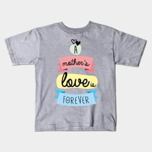 A mother's love is forever Kids T-Shirt